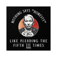 Plead the 5th Black Square Indoor\Outdoor Sticker