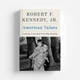 American Values: Lessons I Learned from My Family by Robert F. Kennedy Jr.