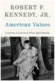 American Values: Lessons I Learned from My Family by Robert F. Kennedy Jr.