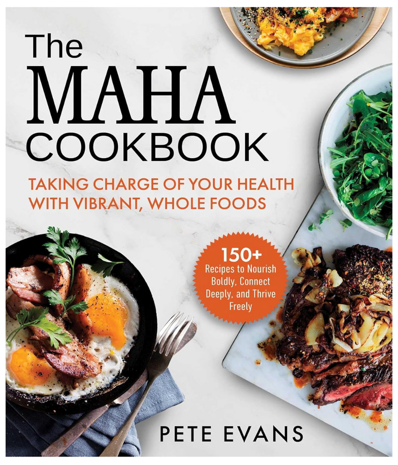 The MAHA Cookbook by Pete Evans — hardcover real food recipes