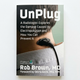 UnPlug: A Radiologist Explores the Damage Caused by Electropollution and How You Can Prevent It by Rob Brown, MD