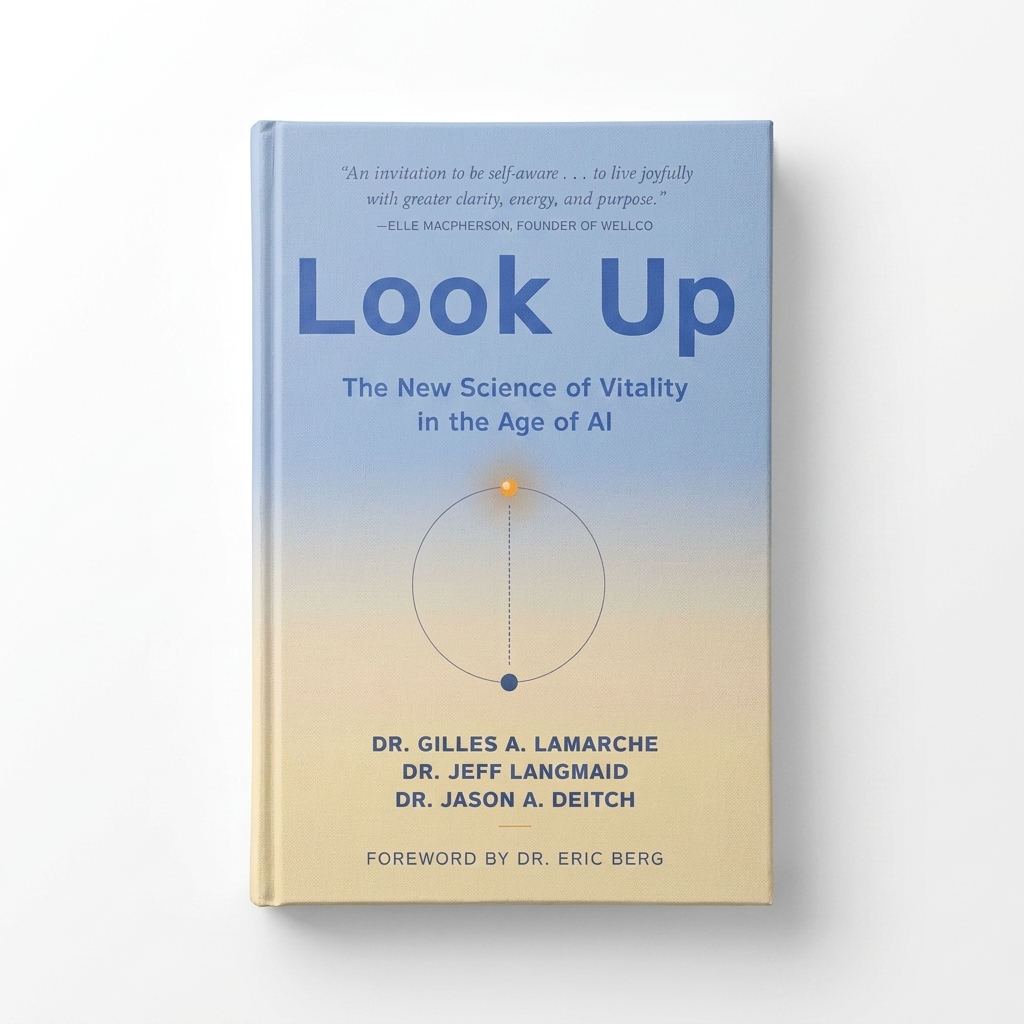 Look Up The New Science of Vitality in the Age of AI by Gilles A. LaMarche, Jeff Langmaid, Jason A Deitch, Eric Berg